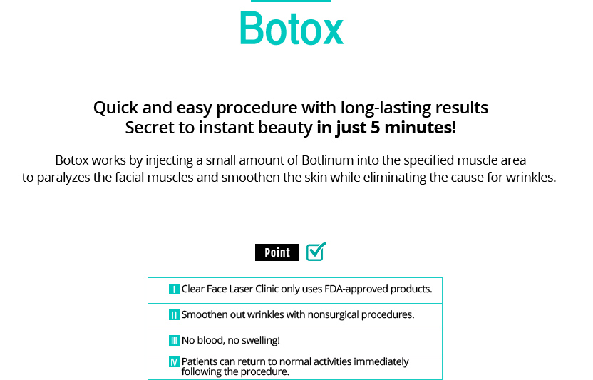 Botox 
				/Quick and easy procedure with long-lasting results
				/Secret to instant beauty in just 5 minutes!