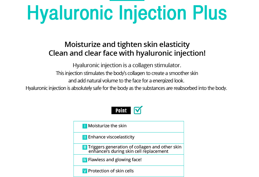 Hyaluronic Injection Plus
					Moisturize and tighten skin elasticity
					Clean and clear face with hyaluronic injection!