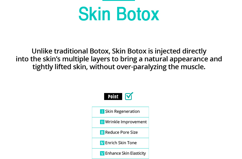 Skin Botox
					/Unlike traditional Botox, Skin Botox is injected directly 
					into the skin's multiple layers to bring a natural appearance and
					tightly lifted skin, without over-paralyzing the muscle.